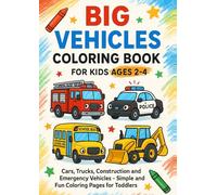 BIG Vehicles Coloring Book for Kids Ages 2-4: Cars, Trucks, Construction and Emergency Vehicles - 48 Simple and Fun Coloring Pages for Toddlers