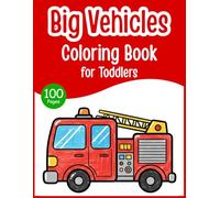 Big Vehicles Coloring Book for Toddlers: 100 Easy Cars, Trucks and Construction Vehicle Coloring Pages with Thick Bold Lines - Simple Preschool Coloring Book for Boys and Girls Ages 1-4