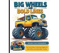 Big Wheels & Bold Lines: Monster Truck Coloring Book: Mighty Monster Trucks to Color - Perfect for Ages 3-8: 90 Fun and Easy Coloring Pages for Kids Who Love Monster Trucks
