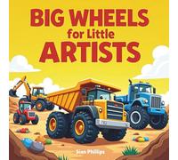 Big Wheels for Little Artists - Childrens Colouring Book, Fun Trucks, Diggers & Tractors Colouring Book for Ages 3-7: Big Machines, Bold Lines & Easy ... creativity mindfulness and stress relief.