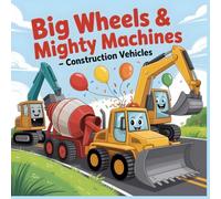 Big Wheels & Mighty Machines Construction Vehicles Coloring Book for Kids Ages 4-8: Fun and Easy Coloring Pages with Excavators, Cranes, Dump Trucks, and More - Bold Lines for Little Builders