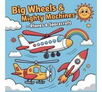 Big Wheels & Mighty Machines Planes and Spacecraft Coloring Book for Kids Ages 4-8: Easy and Fun Coloring Pages with Airplanes, Rockets, and Helicopters - Bold Outlines for Little Dreamers