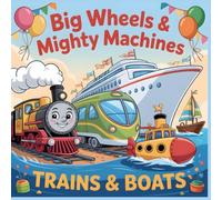 Big Wheels & Mighty Machines Trains and Boats Coloring Book for Kids Ages 4-8: Fun and Easy Coloring Pages with Trains, Boats, and Ships - Bold Outlines for Little Explorers