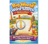 Big World Word Search for Relaxation: 80 Playful Puzzles & Solutions for Calm, Curious Minds