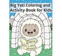 Big Yeti Coloring and Activity Book for Kids: 100+ Pages of Coloring Fun, Mazes, Word Searches, Yeti-Find Puzzles & “Complete the Drawing” Challenges