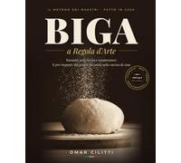 Biga a Regola d'Arte: Formule, pesi, tempi e temperature: il pre-impasto dei grandi pizzaioli nella cucina di casa