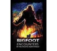 Bigfoot Encounters: In The Pacific Northwest