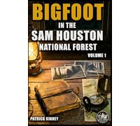 Bigfoot in the Sam Houston National Forest: Volume 1: True Encounters from the Deep Piney Woods of East Texas