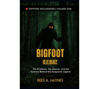 Bigfoot: Is It Real?: Tracks, Footage, and the Long Search for North America’s Wild Man: 1