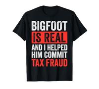 Bigfoot Is Real And I Helped Him Commit Tax Fraud Sasquatch Maglietta