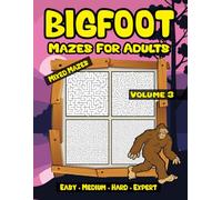 Bigfoot Mixed Maze Pages: Mazes with Solutions Volume 3 Easy to Very Hard Puzzle Book for Adults