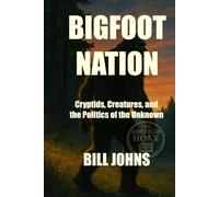 BIGFOOT NATION: Cryptids, Creatures, and the Politics of the Unknown