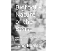 Bigfoot - Nature of the Beast: A white paper: Profiling a Cryptid