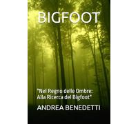 BIGFOOT: "Nel Regno delle Ombre: Alla Ricerca del Bigfoot"
