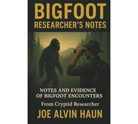 BIGFOOT: Researcher's Notes: Unveiling How to Observe, Record, Test, and Document Bigfoot Sightings and Encounters America's Greatest Mystery - the ... Sasquatch, Yeti, Yowie, and Forest Guardians