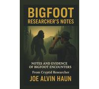 BIGFOOT: Researcher's Notes: Unveiling the Science, Stories, and Seekers Behind America's Greatest Mystery - the Research of Cryptids Known as Bigfoot, Sasquatch, Yeti, and Yowie - Forest Guardians