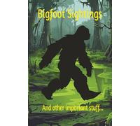 Bigfoot Sightings And Other Important Stuff: Bigfoot Journal Notebook | Alternating Blank and Lined Pages | 100 Pages | 6 x 9 inches | Perfect for Creative Writing and Sketching
