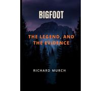 Bigfoot - The Legend, Evidence: the Science of the Unknown