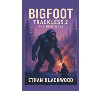 Bigfoot - Trackless 2 - The Huntress: A Cryptid Monster Action Thriller