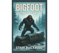 Bigfoot - Trackless: A Cryptid Survival Horror Story in the Alaskan Wilds: 1