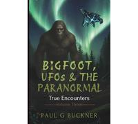 Bigfoot, UFOs & the Paranormal: True Encounters