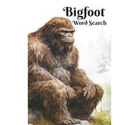 Bigfoot Word Search: Reality, Myth or Legend? A Great Gift for Adventurers, Hikers, Those that Love the Outdoors, and Puzzlers. 6x9 inch, 50+ Puzzles. Hours of Screen-Free Fun that Stimulates the Mind. Chillax and Watch Your Brain Bloom!