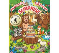 BIGFOOT'S BIRTHDAY SURPRISE: A celebration of good friends and coloring imagination!