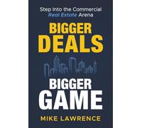 Bigger Deals. Bigger Game.: Step Into the Commercial Real Estate Arena