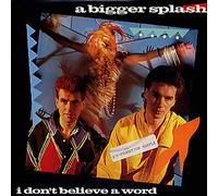 Bigger Splash - I Don t Believe A Word