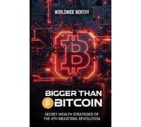 Bigger Than Bitcoin: Secret Wealth Strategies of the 4th Industrial Revolution