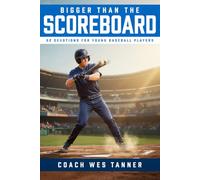 Bigger Than the Scoreboard: Short Devotions for Young Baseball Players: A 52-Week Sports Bible Devotional for Christian Athletes to Build Mental Toughness, Faith, and Identity in Christ