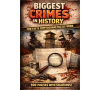 Biggest Crimes in History Cryptogram Puzzle Book: 100 True Crime Cryptograms with Fun Facts, Secret Codes, and Brain-Teasing Puzzles (Solutions Included)