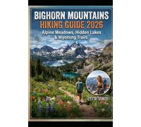 BIGHORN MOUNTAINS HIKING GUIDE 2026: ALPINE MEADOWS, HIDDEN LAKES & WYOMING TRAILS