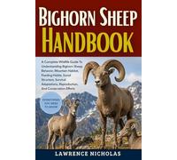 BIGHORN SHEEP HANDBOOK: A Complete Wildlife Guide To Understanding Bighorn Sheep Behavior, Mountain Habitat, Feeding Habits, Social Structure, ... Reproduction, And Conservation Efforts