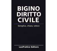 Bigino di Diritto Civile - Serie Giuridica LexPratico: Riassunti, schemi e domande per studenti e praticanti - La legge spiegata con chiarezza e metodo