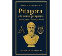 Bigino di Filosofia Antica - Pitagora e la scuola pitagorica: Riassunti, schemi e domande per studenti
