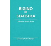 Bigino di Statistica: Riassunti, schemi e domande per studenti e concorsi - La statistica spiegata con chiarezza e metodo