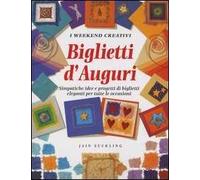 Biglietti d'auguri. Simpatiche idee e progetti di biglietti eleganti per tutte le occasioni. Ediz. illustrata