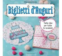 Biglietti d'auguri. Tante idee per tutte le occasioni. Con adesivi
