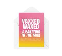 Biglietti di compleanno divertenti | Vaxxed Waxed & Partying To The Max Card | Per lui il suo collega ufficio Banter Covid Vaccine Friend Bestie | CBH673
