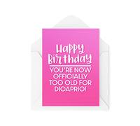 Biglietti di compleanno divertenti - You're Now Official Too Old For Dicaprio - Cbh1603 - You're Now Official Too Old For Dicaprio - Scherzi di battuta di battuta di compleanno Bestie Best Friends Colleague