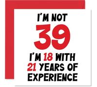 Biglietto di auguri per 39° compleanno per donne e uomini con scritta in lingua inglese "Not 39 I'm 18 With 21 Years Experience" divertente biglietto di auguri 145mm
