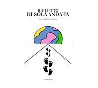 BIGLIETTO DI SOLA ANDATA: (DESTINAZIONE MONDO)