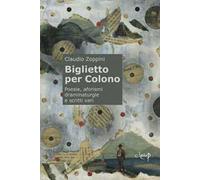 Biglietto per Colono. Poesie, aforismi, drammaturgie e scritti vari