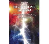 Biglietto per la Terra. La sinergia fra l'essere umano, Gaia e l'universo