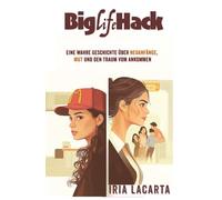 BigLifeHack: Eine wahre Geschichte über Neuanfänge, Mut und den Traum vom Ankommen