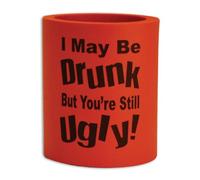 BigMouth Inc I May be Drunk But You're Still Ugly Can Hugger