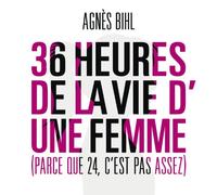 BIHL, AGNES - 36 HEURES DE LA VIE..