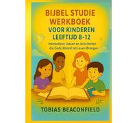 BIJBEL STUDIE WERKBOEK VOOR KINDEREN LEEFTIJD 8- 12: Interactieve Lessen en Activiteiten die Gods Woord tot Leven Brengen