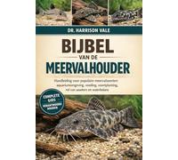 BIJBEL VAN DE MEERVALHOUDER: Handleiding voor populaire meervalsoorten: aquariumomgeving, voeding, voortplanting, rol van aaseters en waterbalans